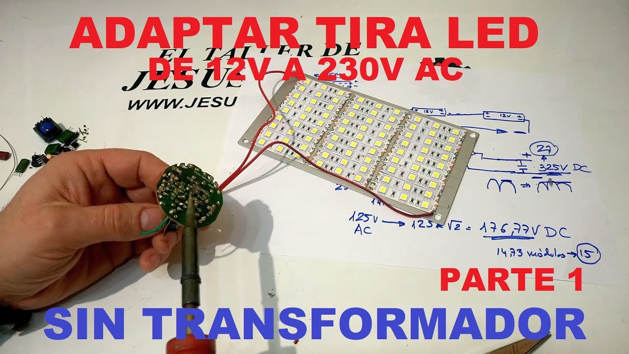 Tira LED de 12V, Adaptar y Conectar a Red Electrica de 230V Sin  Transformador - Parte 1. Video. 076 