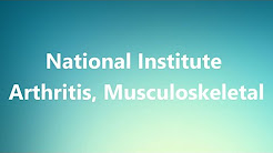 National Institute Arthritis, Musculoskeletal - Medical Definition and Pronunciation