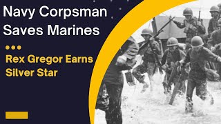Frontline Navy Corpsman Saves Marines Lives in WW2: How Rex Gregor Earned the Silver Star