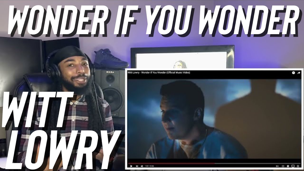 Witt Lowry - Wonder If You Wonder (Official Music Video) [Reaction]