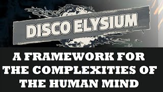 Disco Elysium: A Framework for the Complexities of the Human Mind