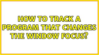 How to track a program that changes the window focus?