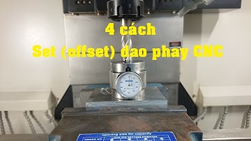 4 cách Set (offset) dao trên máy phay CNC (đo dao trên máy phay CNC)