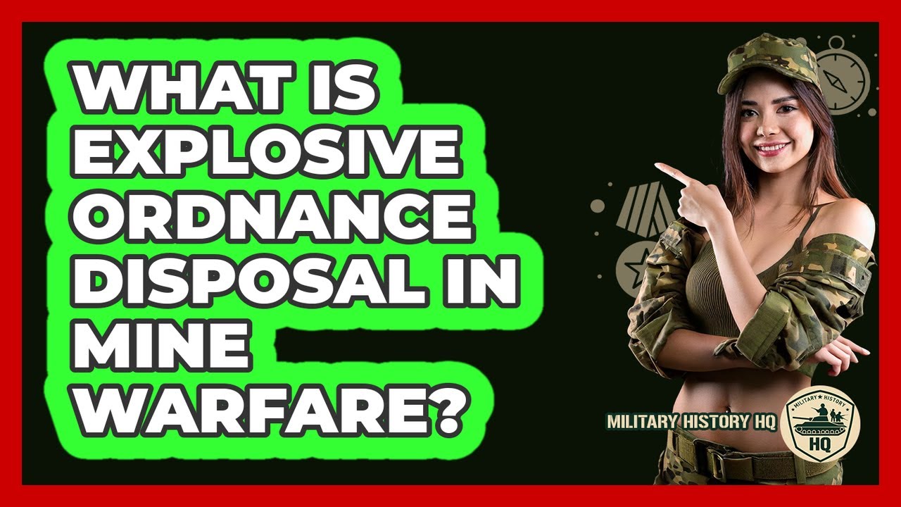 What Is Explosive Ordnance Disposal In Mine Warfare? - Military History HQ