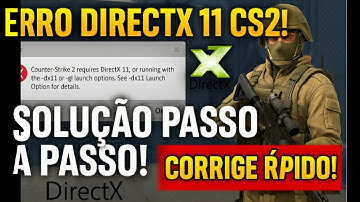 Como Resolver o Erro DirectX 11 no Counter Strike 2 DX11 CS2 Passo a Passo Fácil e Rápido