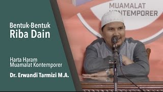 Ustadz Dr. Erwandi Tarmizi M.A. Bentuk - Bentuk Riba Da'in
