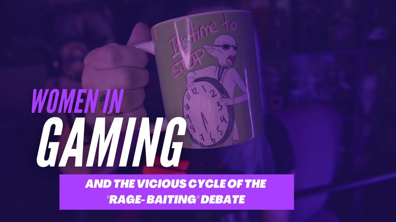 Women in Gaming and the Vicious Cycle of the Rage Bait Discussion 