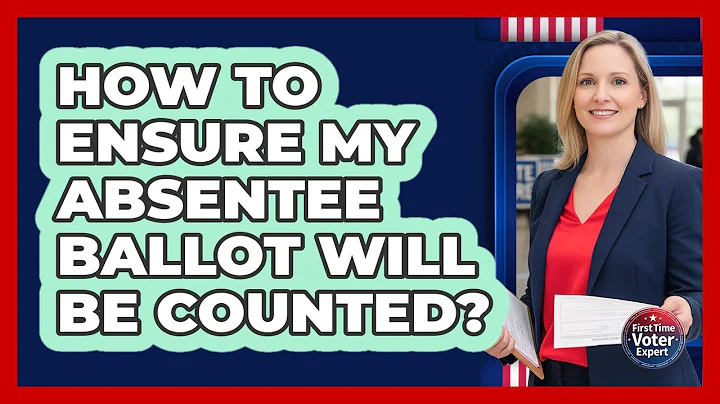 How To Ensure My Absentee Ballot Will Be Counted?
