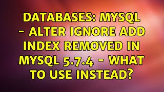 Databases: MySQL - ALTER IGNORE ADD INDEX removed in mysql 5.7.4 - What to use instead? Wealth
