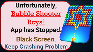 How To Fix Unfortunately, Bubble Shooter Royal App has stopped | Keeps Crashing Problem in Android