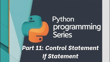 python tutorial: Part 11: Understanding If Statement in python