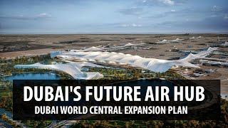 Dubai's Future Air Hub - Dubai World Central (DWC) Expansion Plan