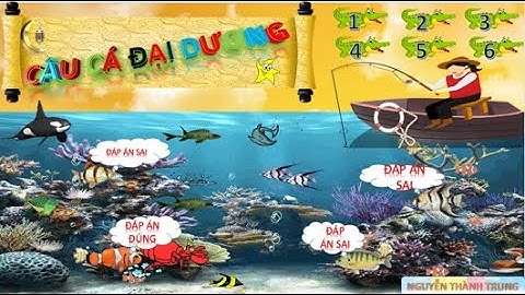 GAME TẶNG ĐỒNG NGHIỆP THÂN MẾN: " CÂU CÁ ĐẠI DƯƠNG" TRÊN GIAO DIỆN POWERPOINT/TrungNguyễn Thành