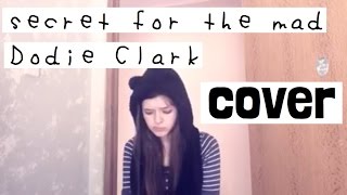 secret for the mad - Dodie Clark (Cover)