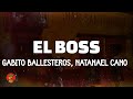 Gabito ballesteros natanael cano  el boss letralyrics