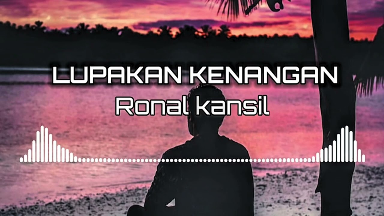 RONAL KANSIL - LUPAKAN KENANGAN | 