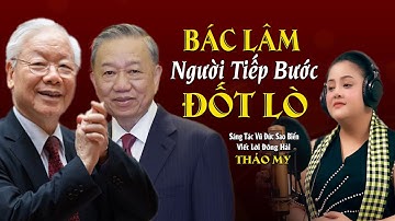 Bác Tô Lâm Người Tiếp Bước Đốt Lò, Hát Về Bác Trọng Và Bác Lâm Cảm Động Nhất | Thảo My