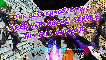 Cs 1.6 Android - The Best chaoS | Zombie [FREE VIP+HOOK] server in Cs 1.6 Android