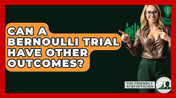 Can A Bernoulli Trial Have Other Outcomes? - The Friendly Statistician