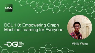 DGL 1.0: Empowering Graph Machine Learning for Everyone | Minjie Wang