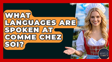 What Languages Are Spoken At Comme Chez Soi? - Exploring The Benelux