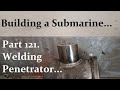 Building a Submarine. Part 121.