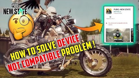 how to solve device not compatible problem in pubg new state