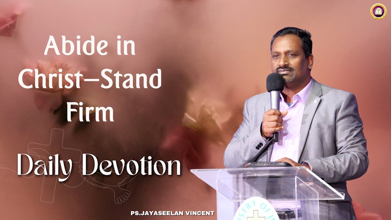 Abide in Christ—Stand Firm  | Daily Devotion | Ps Jayaseelan Vincent