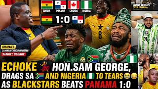 HON.SAM GEORGE🇬🇭BLAST SA🇿🇦😂AND NIGERIANS TO TEARS,  AS GHANA SUFFOCATES PANAMA 1:0