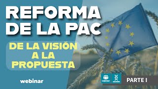 REFORMA PAC (Parte I): 'De la Visión a la Propuesta: ¿Qué puede cambiar en la PAC Post‑2027?'