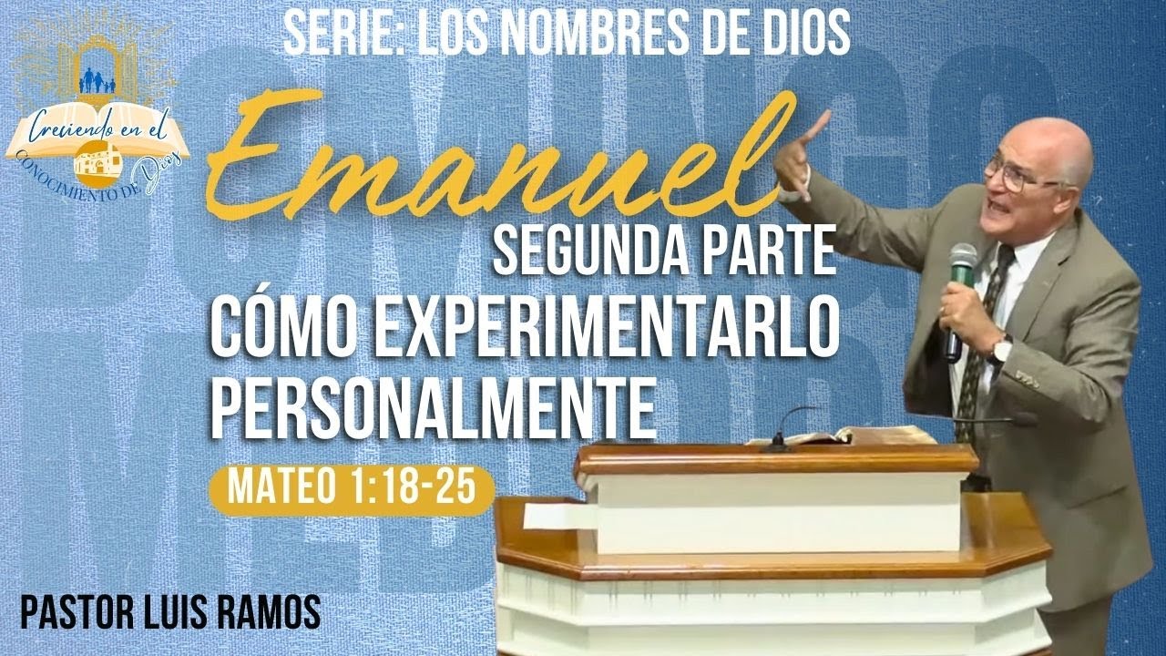 Emanuel: Dios Con Nosotros. Parte 2. Pastor Luis Ramos. Culto Dominical De Mediodía