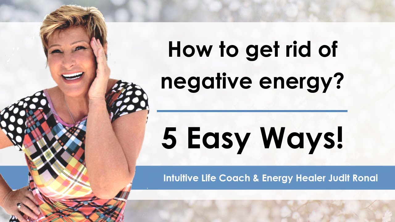 How to GET RID of Negative Energy! 5 Easy Ways | Judit Ronai - YouTube