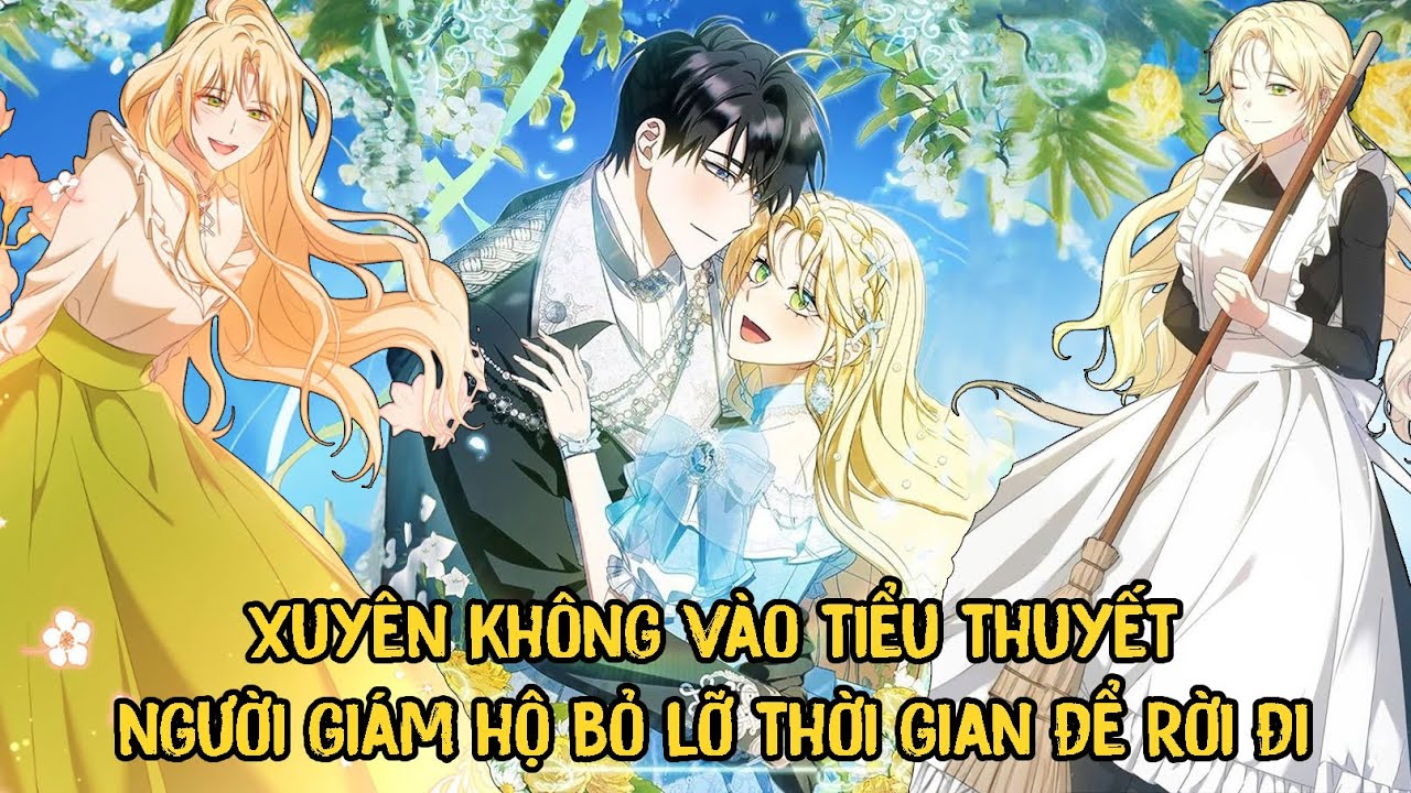 Xuyên Vào Tiểu Thuyết Người Giám Hộ Bỏ Lỡ Thời Gian Để Rời Đi | Review Truyện Tranh