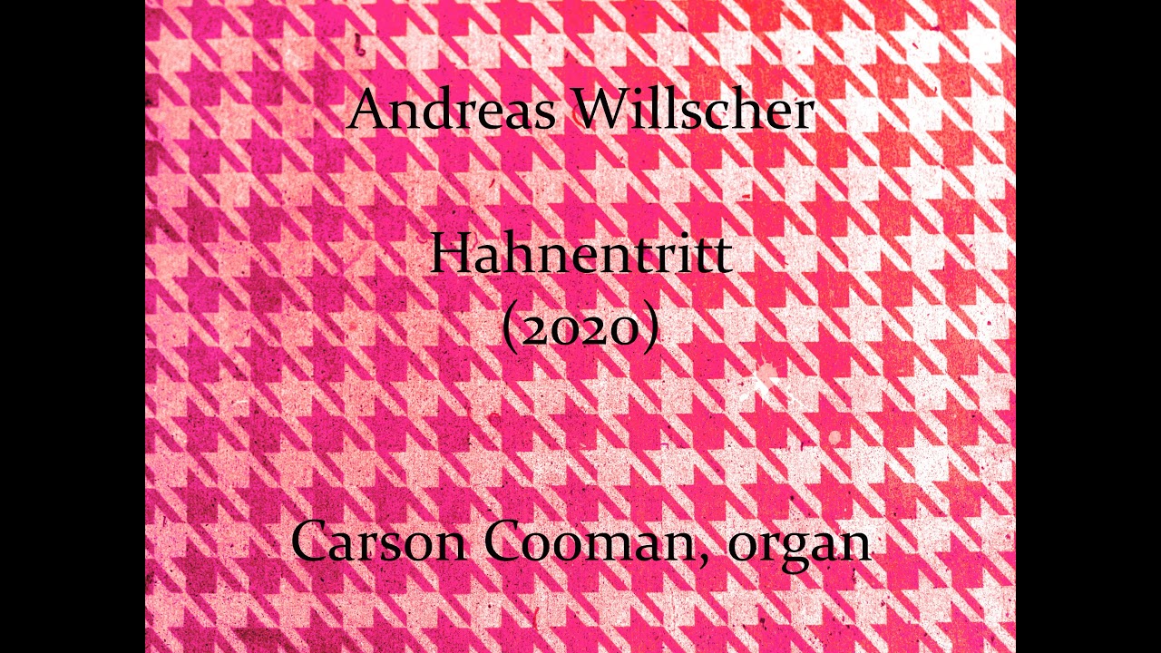 Andreas Willscher — Hahnentritt (2020) for organ