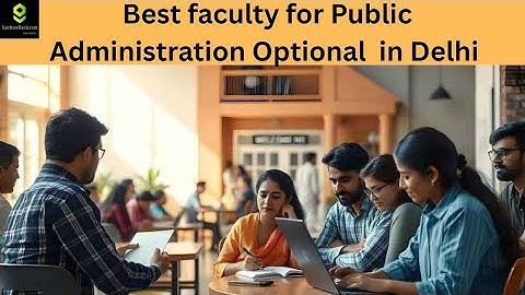 Best faculty for Public Administration Optional  in Delhi #civilservicecoaching #upsc