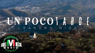 Leandro Ríos - Un Poco Tarde (Video Oficial)