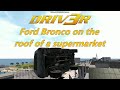 Driv3r. Ford Bronco on the roof of a supermarket in Miami