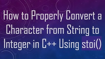How to Properly Convert a Character from String to Integer in C+ +  Using stoi()