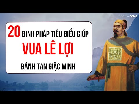 Vị Vua Có Công Đánh Đuổi Giặc Minh - 20 binh pháp tiêu biểu giúp vua Lê Lợi đánh tan giặc Minh