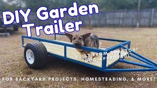 How to build a DIY yard garden trailer from SCRATCH for projects &amp; homesteads! Dog approved!