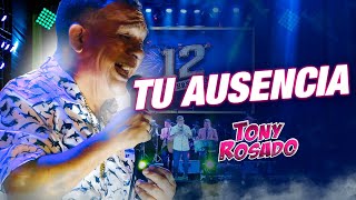 Video thumbnail of "Tu Ausencia - Tony Rosado (12° Aniversario Radio Karibeña)"