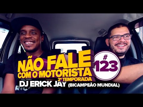 DJ ERICK JAY (Bicampeão Mundial de Performance) - NÃO FALE COM O MOTORISTA