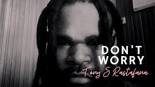 DON'T WORRY - TONY S RASTAFANA (VIDEO LIRIK)
