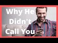 Why He Didn't Call You