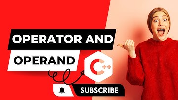 Lecture 7- What is an Operator and Operand in C++ || C++: Operators and Operands