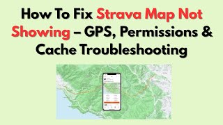 How To Fix Strava Map Not Showing – GPS, Permissions & Cache Troubleshooting