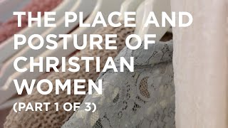 The Place and Posture of Christian Women (Part 1 of 3) - 05/17/23