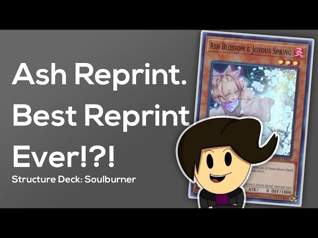 Ash Blossom & Joyous Spring Reprint In Structure Deck: Soulburner - Best Reprint Ever? (Yu-Gi-Oh!) - YouTube Ash Blossom & Joyous Spring Reprint In Structure Deck: Soulburner - Best Reprint Ever? (Yu-Gi-Oh!) - YouTube