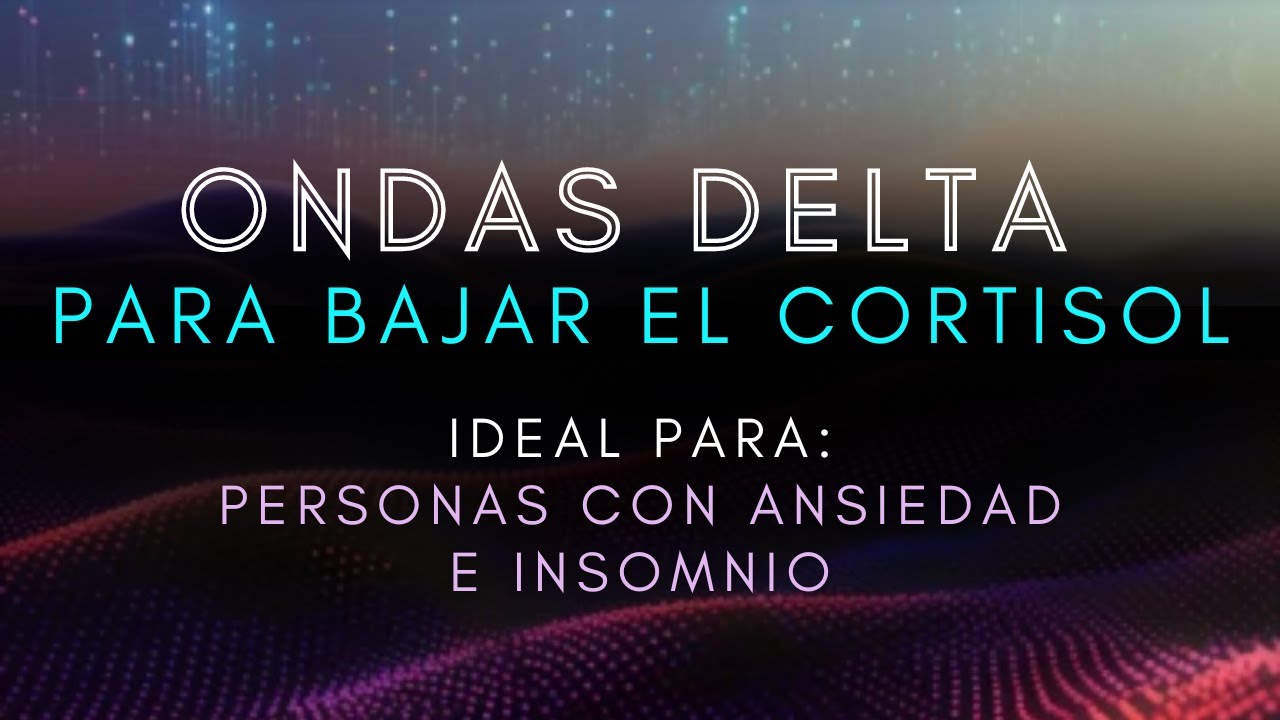 Ritmos Delta para bajar el cortisol | Alivia Estrés y Ansiedad | Sueño ...
