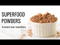 SUPERFOOD POWDERS | 5 ways to boost your smoothies